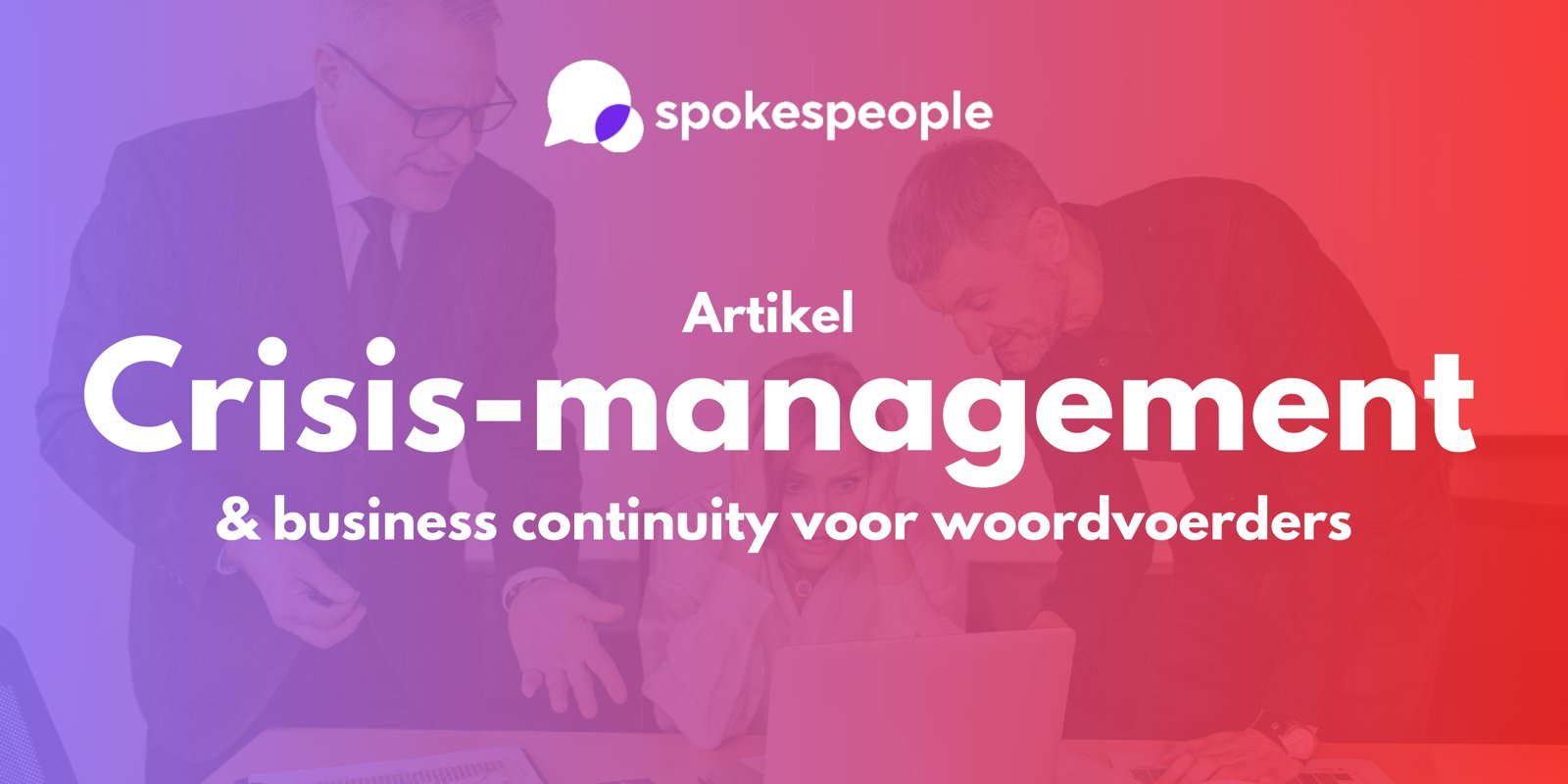 Crisismanagement en business continuity voor woordvoerders, artikel van Spokespeople Academy
